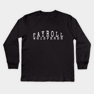 Payroll Whisperer Kids Long Sleeve T-Shirt